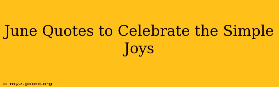 June Quotes to Celebrate the Simple Joys