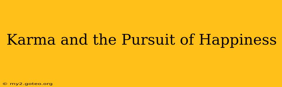 Karma and the Pursuit of Happiness