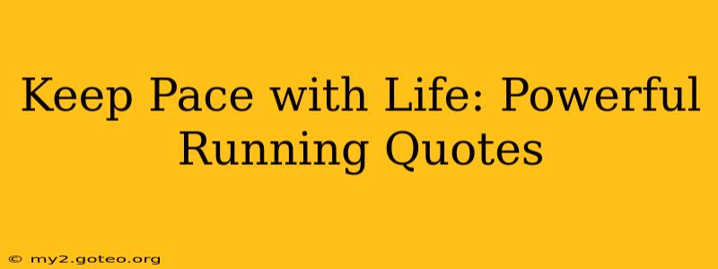 Keep Pace with Life: Powerful Running Quotes