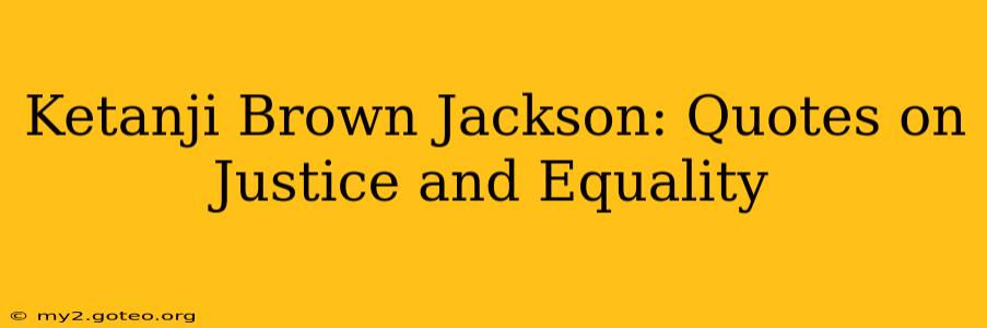 Ketanji Brown Jackson: Quotes on Justice and Equality