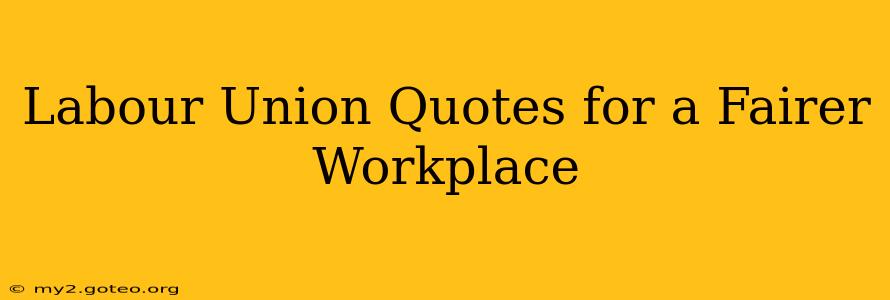 Labour Union Quotes for a Fairer Workplace