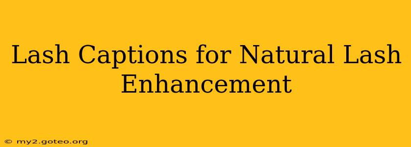 Lash Captions for Natural Lash Enhancement