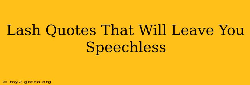 Lash Quotes That Will Leave You Speechless