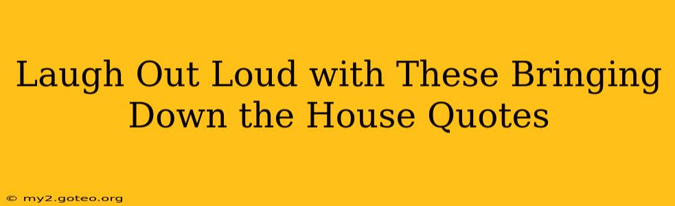 Laugh Out Loud with These Bringing Down the House Quotes