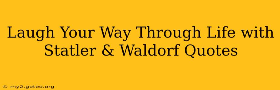 Laugh Your Way Through Life with Statler & Waldorf Quotes