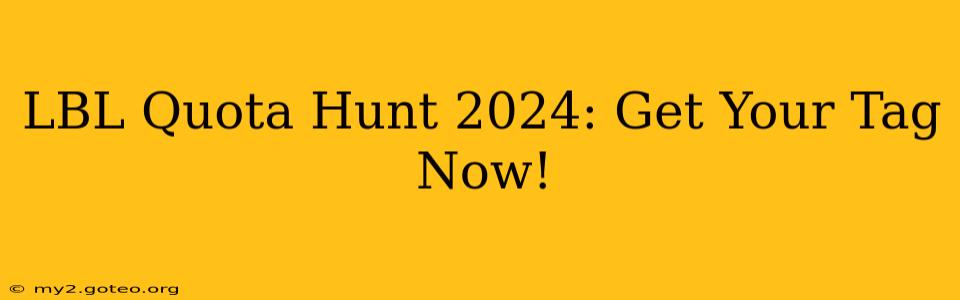 LBL Quota Hunt 2024: Get Your Tag Now!