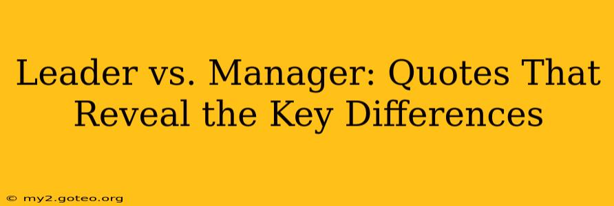 Leader vs. Manager: Quotes That Reveal the Key Differences