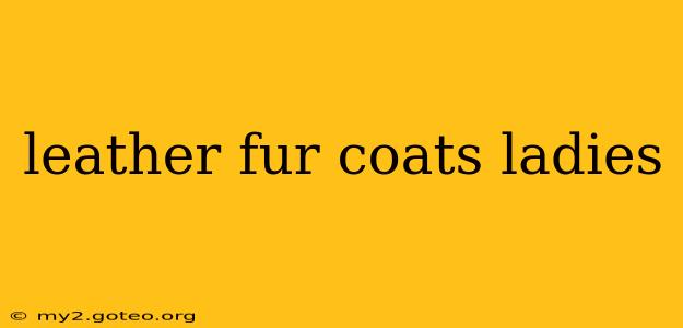 leather fur coats ladies