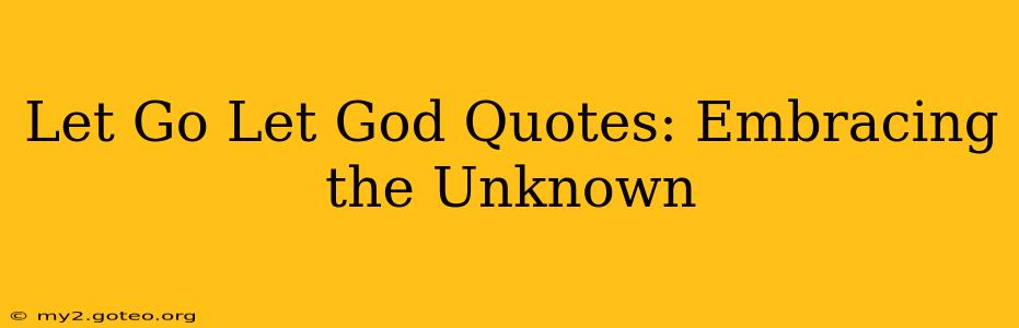 Let Go Let God Quotes: Embracing the Unknown