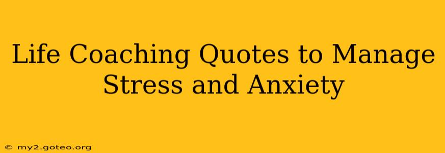 Life Coaching Quotes to Manage Stress and Anxiety