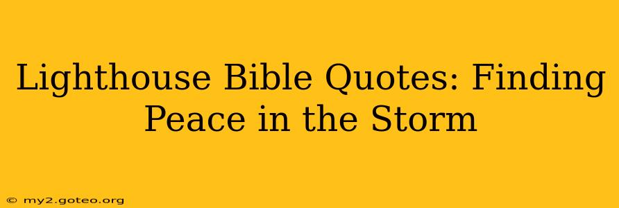 Lighthouse Bible Quotes: Finding Peace in the Storm