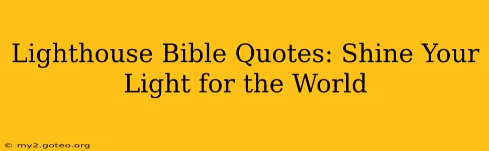 Lighthouse Bible Quotes: Shine Your Light for the World