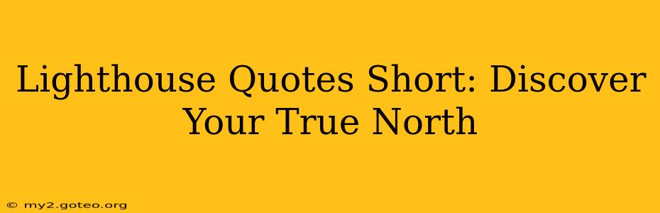 Lighthouse Quotes Short: Discover Your True North