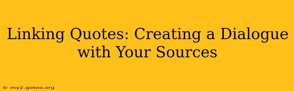 Linking Quotes: Creating a Dialogue with Your Sources