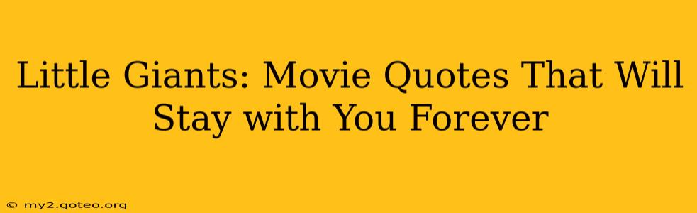 Little Giants: Movie Quotes That Will Stay with You Forever