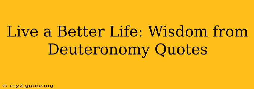 Live a Better Life: Wisdom from Deuteronomy Quotes