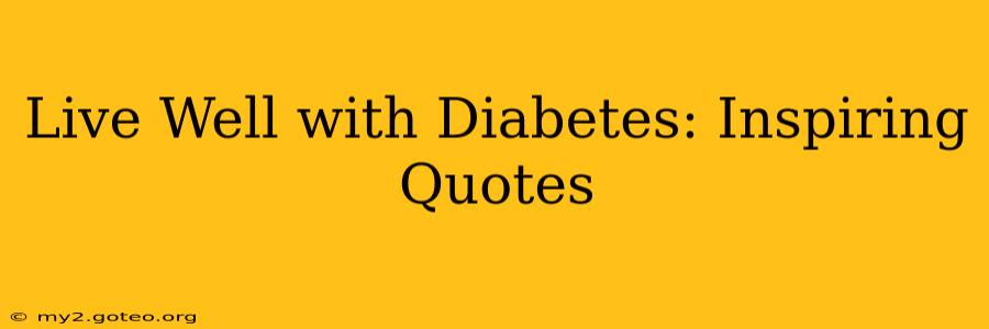 Live Well with Diabetes: Inspiring Quotes