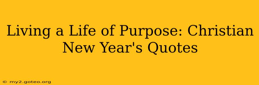 Living a Life of Purpose: Christian New Year's Quotes