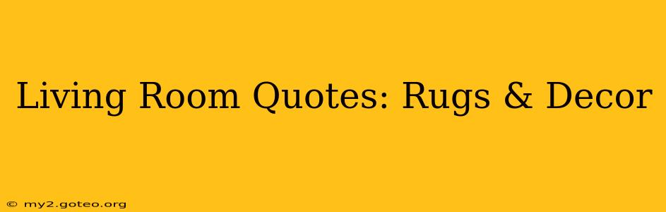 Living Room Quotes: Rugs & Decor