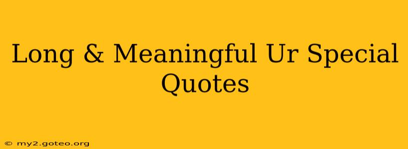 Long & Meaningful Ur Special Quotes