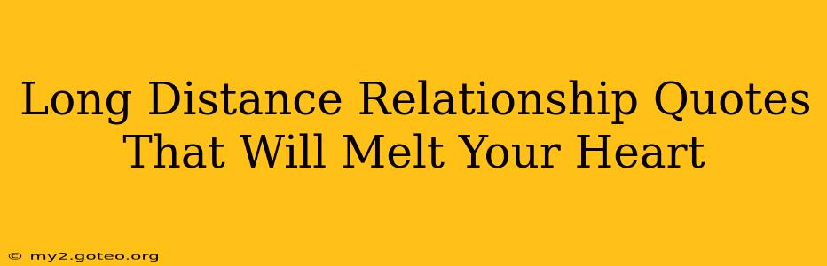 Long Distance Relationship Quotes That Will Melt Your Heart
