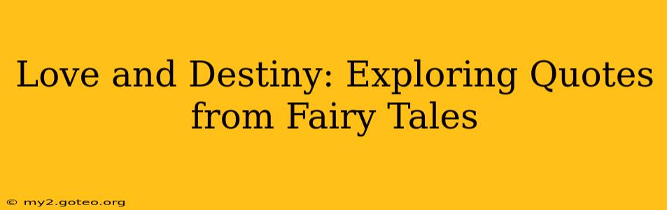 Love and Destiny: Exploring Quotes from Fairy Tales