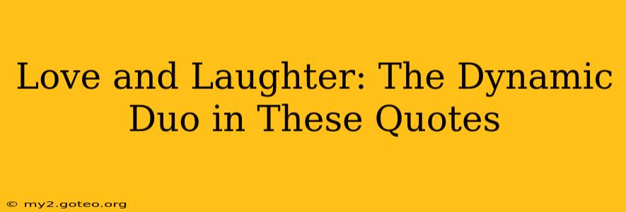 Love and Laughter: The Dynamic Duo in These Quotes