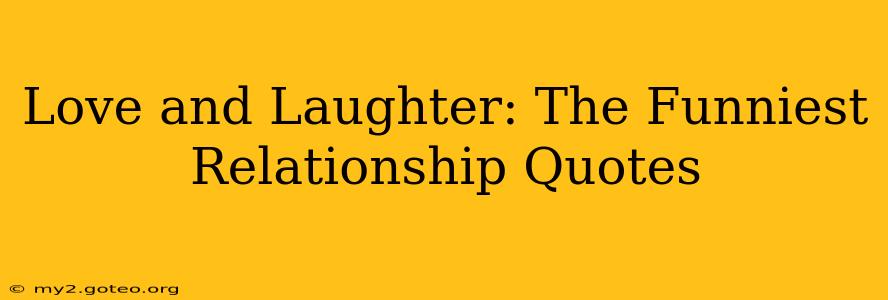 Love and Laughter: The Funniest Relationship Quotes