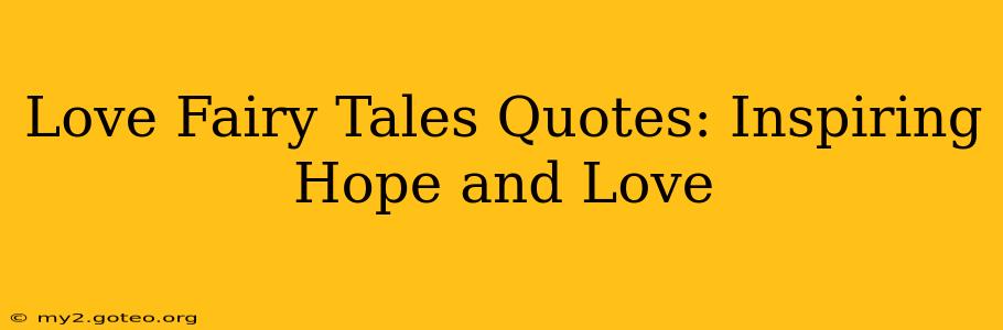 Love Fairy Tales Quotes: Inspiring Hope and Love