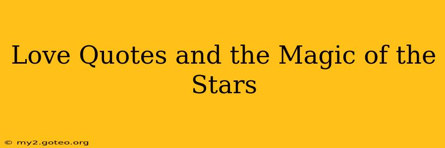 Love Quotes and the Magic of the Stars