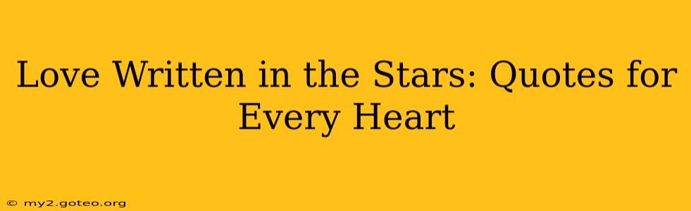 Love Written in the Stars: Quotes for Every Heart