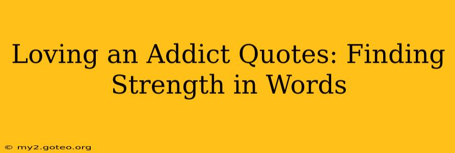 Loving an Addict Quotes: Finding Strength in Words