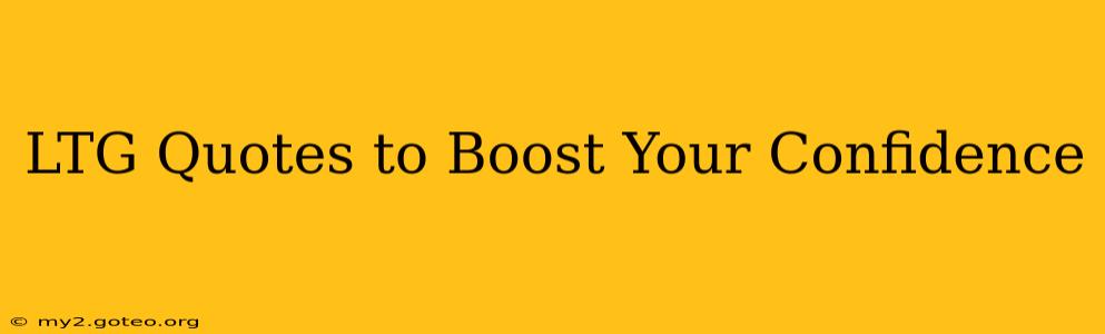 LTG Quotes to Boost Your Confidence