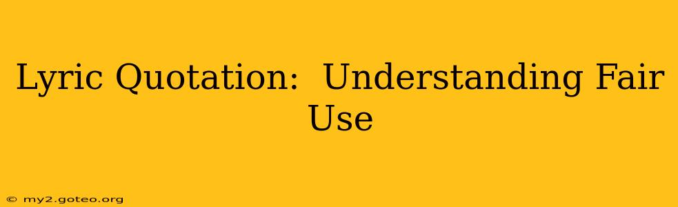 Lyric Quotation:  Understanding Fair Use