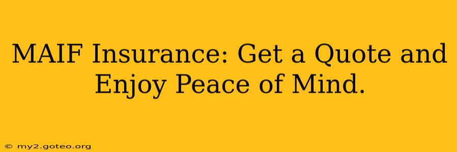 MAIF Insurance: Get a Quote and Enjoy Peace of Mind.