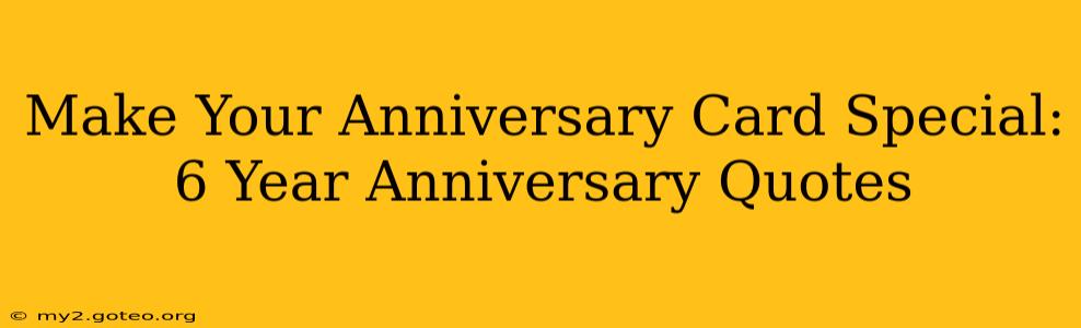 Make Your Anniversary Card Special: 6 Year Anniversary Quotes