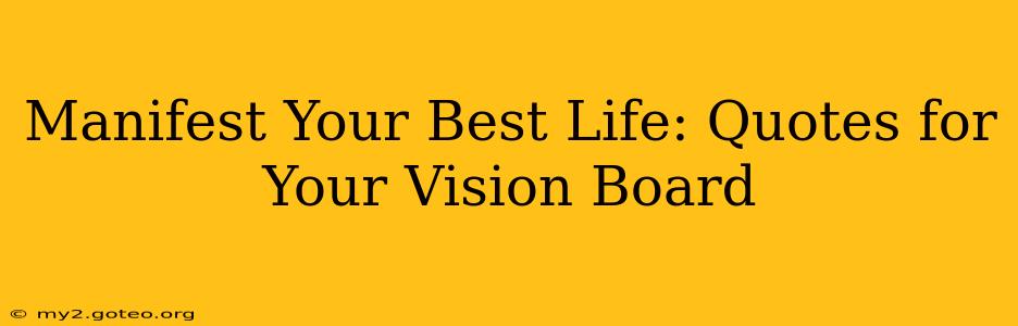 Manifest Your Best Life: Quotes for Your Vision Board