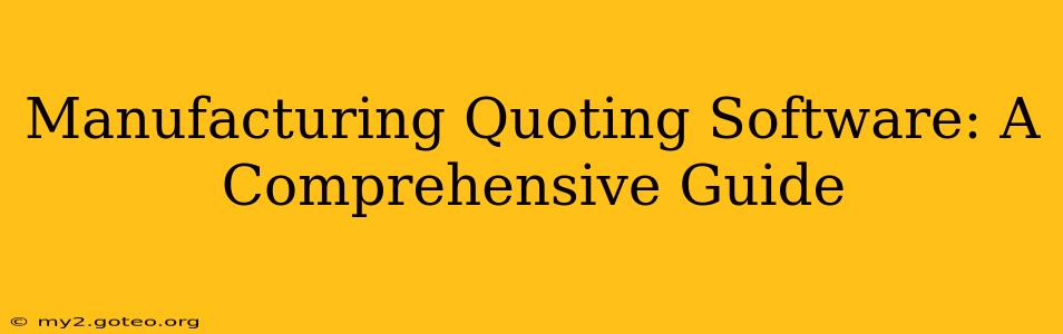 Manufacturing Quoting Software: A Comprehensive Guide