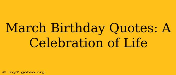 March Birthday Quotes: A Celebration of Life