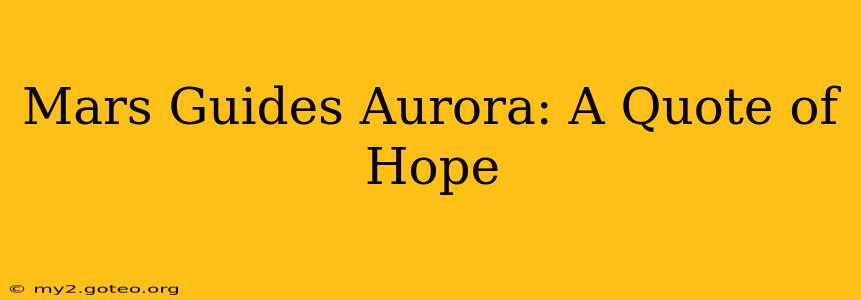 Mars Guides Aurora: A Quote of Hope