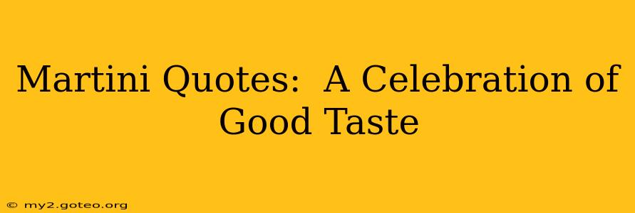 Martini Quotes:  A Celebration of Good Taste