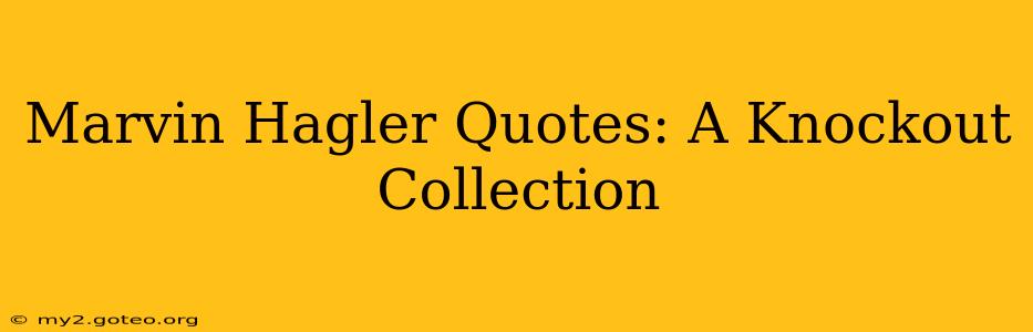 Marvin Hagler Quotes: A Knockout Collection