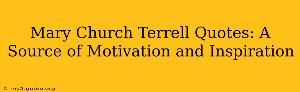 Mary Church Terrell Quotes: A Source of Motivation and Inspiration