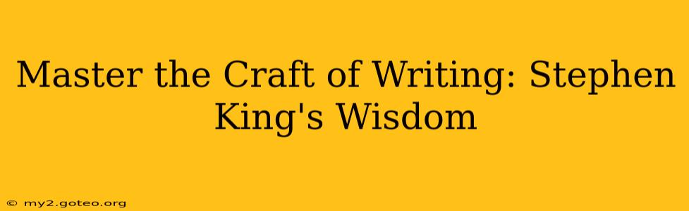 Master the Craft of Writing: Stephen King's Wisdom