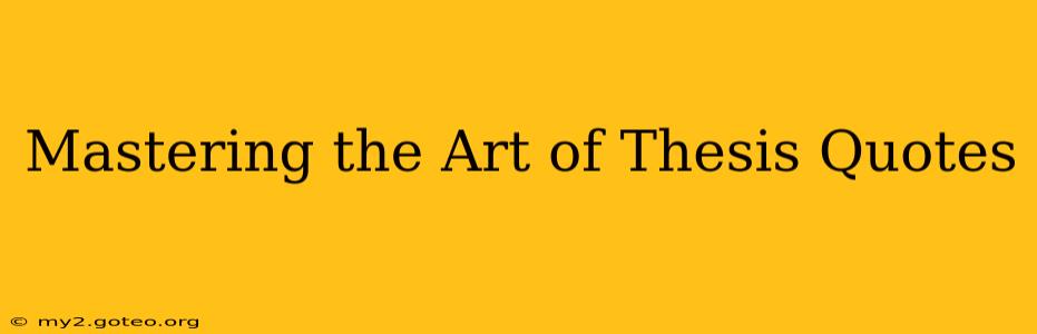 Mastering the Art of Thesis Quotes