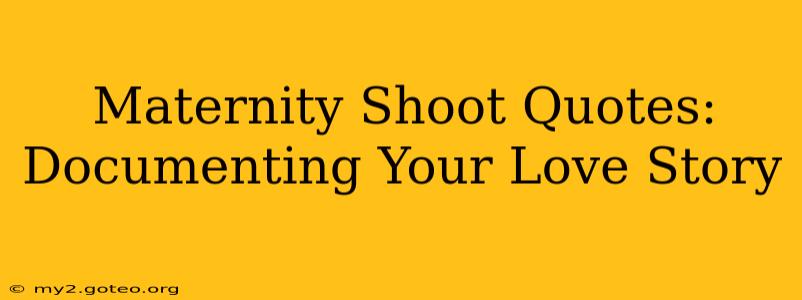 Maternity Shoot Quotes: Documenting Your Love Story