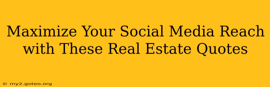 Maximize Your Social Media Reach with These Real Estate Quotes