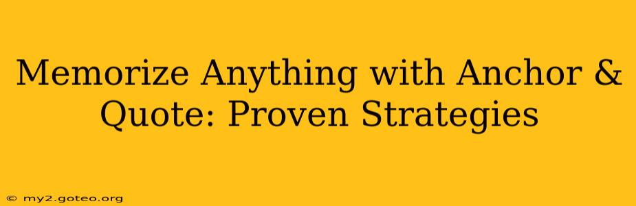 Memorize Anything with Anchor & Quote: Proven Strategies