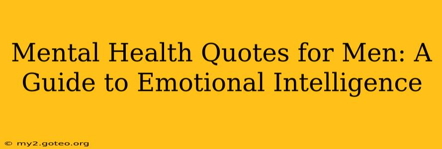 Mental Health Quotes for Men: A Guide to Emotional Intelligence