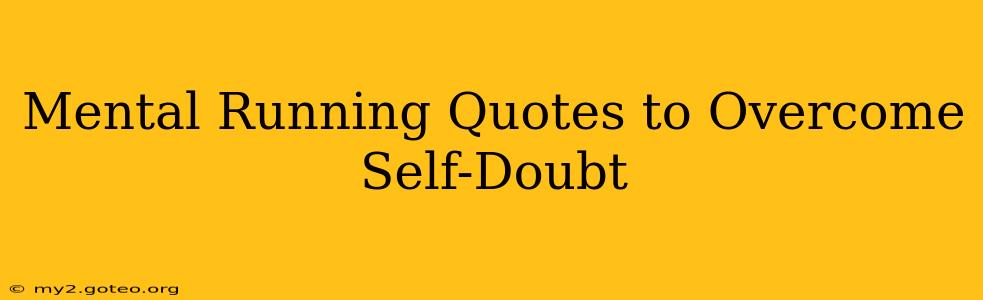 Mental Running Quotes to Overcome Self-Doubt